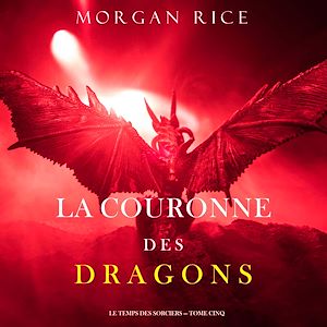 Téléchargez le livre :  La Couronne des Dragons (Le Temps des Sorciers — Tome Cinq)
