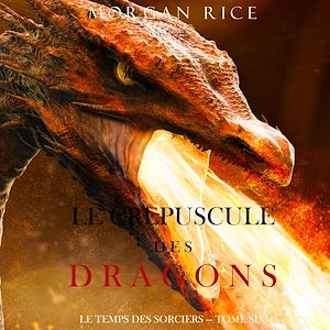 Téléchargez le livre :  Le Crepuscule des Dragons (Le Temps des Sorciers — Tome Six)