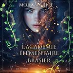 Télécharger le livre :  L'Académie Élémentaire: Brasier (L'Académie Élémentaire — tome 3)