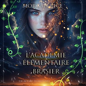 Téléchargez le livre :  L'Académie Élémentaire: Brasier (L'Académie Élémentaire — tome 3)