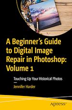 Télécharger le livre :  A Beginner's Guide to Digital Image Repair in Photoshop: Volume 1