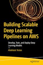 Télécharger le livre :  Building Scalable Deep Learning Pipelines on AWS