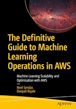 Télécharger le livre :  The Definitive Guide to Machine Learning Operations in AWS
