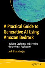 Télécharger le livre :  A Practical Guide to Generative AI Using Amazon Bedrock