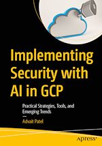 Télécharger le livre :  Implementing Security with AI in GCP
