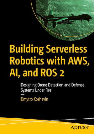 Téléchargez le livre :  Building Serverless Robotics with AWS, AI, and ROS 2