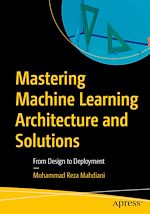 Download this eBook Mastering Machine Learning Architecture and Solutions