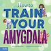 Télécharger le livre :  How to Train Your Amygdala