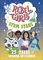 Télécharger le livre :  Rebel Girls STEM Stars: 25 Tales of Women in Science