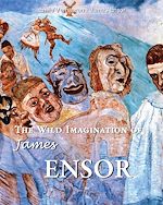 Télécharger le livre :  The Wild Imagination of James Ensor