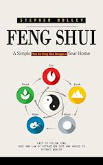Télécharger le livre :  Feng Shui: A Simple Plan for Feng Shui Design in Your Home (Easy to Follow Feng Shui and Law of Attraction Tips and Advice to Attract Wealth)