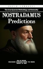 Télécharger le livre :  Nostradamus Predictions: The Great Quatrain Methodology and Rationality (How an Obscure Renaissance Astrologer Became the Modern Prophet of Doom)
