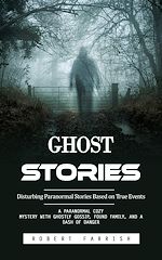 Télécharger le livre :  Ghost Stories: Disturbing Paranormal Stories Based on True Events (A Paranormal Cozy Mystery With Ghostly Gossip, Found Family, and a Dash of Danger)