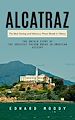 Télécharger le livre :  Alcatraz: The Most Daring and Infamous Prison Break in History (The Untold Story of the Greatest Prison Break in American History)