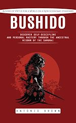 Télécharger le livre :  Bushido: A Code of Virtue for a World on a New Economic Standard (Discover Self-discipline and Personal Mastery Through the Ancestral Wisdom of the Samurai)