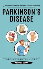 Télécharger le livre :  Parkinson's Disease: Delicious and Essential Recipes to Manage Symptoms (Complete Guide Managing Young Onset Symptoms, Reduce Tremors, Improve Balance & Relieve Stiffness)