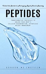 Télécharger le livre :  Peptides: Unlock the Secrets to Anti-aging Rapid Muscle Recovery (Transformative Protocols to Unlock Your Body's Cellular Regeneration, Effortless Weight Management)