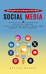 Télécharger le livre :  Social Media Marketing: Mastering New Trends & Strategies for Online Success (Step-by-step Strategies to Boost Your Online Presence, Increase Brand Awareness, and Drive Engagement)