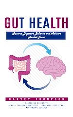 Télécharger le livre :  Gut Health: Restore Digestive Balance and Achieve Mental Focus (Mastering Digestive Health Through Probiotics, Fermented Foods, and Microbiome Science)