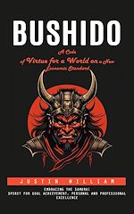 Télécharger le livre :  Bushido: A Code of Virtue for a World on a New Economic Standard (Embracing the Samurai Spirit for Goal Achievement, Personal and Professional Excellence)