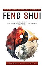 Télécharger le livre :  Feng Shui: Tips to Enhance & Harmonize Any Home or Business (A Room-by-room Guide to Energize, Organize, and Harmonize Your Space)