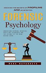 Télécharger le livre :  Forensic Psychology: Discover the Secrets of Profiling and Lie Detection (Understand Criminal Behavior, Profiling Techniques and the Science of the Mind Behind Crime)
