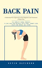 Télécharger le livre :  Back Pain: A Radically New Approach to the Diagnosis and Treatment of Back Pain (The Complete Herbal Remedies to Cure Back Pain Naturally With Herbs, Promote Good Health and Overall Well Being)