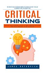 Télécharger le livre :  Critical Thinking: Everyday Exercises to Enhance Your Cognitive Potential (Develop Deep Thinking Skills to Make Smarter Decisions and Solve Problems in Any Situation)