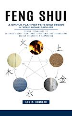 Télécharger le livre :  Feng Shui: A Simple Plan for Feng Shui Design in Your Home and Life (Simple Techniques to Optimize Energy Flow Space Efficiency and Intentional Design to Create a Harmonious)