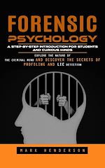 Télécharger le livre :  Forensic Psychology: A Step-by-step Introduction for Students and Curious Minds (Explore the Nature of the Criminal Mind and Discover the Secrets of Profiling and Lie Detection)