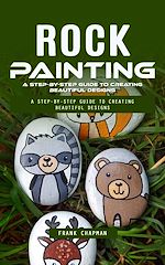 Télécharger le livre :  Rock Painting: A Step-by-step Guide to Creating Beautiful Designs (An Ultimate Project Guide to Making Beautiful Rock Painting Designs)