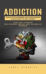 Télécharger le livre :  Addiction: Simple Strategies and Workbook Exercises to Get Sober (Using Simple Psychology When Overcoming Substance Abuse and Unhealthy Obsessions)