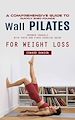 Télécharger le livre :  Wall Pilates: A Comprehensive Guide to Quickly Shed Pounds (Empower Yourself With Photo and Video Exercise Guide for Weight Loss)