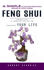 Télécharger le livre :  Feng Shui: A Simple Plan for Feng Shui Design in Your Home (A Modern Guide to Harmonizing Your Space and Transforming Your Life)