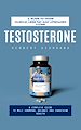 Télécharger le livre :  Testosterone: A Guide to More Muscle, Less Fat and Upgraded Living (A Complete Guide to Male Hormonal Balance and Endocrine Health)