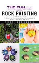 Télécharger le livre :  Rock Painting: The Fun and Easy Way to Find Your Center Through Creativity (A Step-by-step Guide to Creating Beautiful Designs on Rocks Using Simple Techniques and Tools)