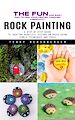 Télécharger le livre :  Rock Painting: The Fun and Easy Way to Find Your Center Through Creativity (A Step-by-step Guide to Creating Beautiful Designs on Rocks Using Simple Techniques and Tools)