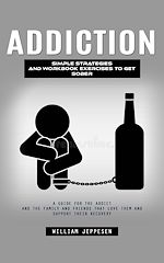 Télécharger le livre :  Addiction: Simple Strategies and Workbook Exercises to Get Sober (A Guide for the Addict and the Family and Friends That Love Them and Support Their Recovery)