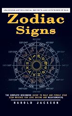 Télécharger le livre :  Zodiac Signs: Unlocking Astrological Secrets and Mysteries of Sun (The Complete Beginners Guide to Male and Female Star Sign Matches for Love Dating and Relationships)