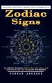 Télécharger le livre :  Zodiac Signs: Unlocking Astrological Secrets and Mysteries of Sun (The Complete Beginners Guide to Male and Female Star Sign Matches for Love Dating and Relationships)