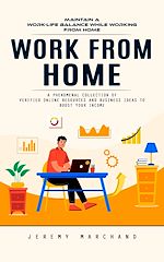 Télécharger le livre :  Work From Home: Maintain a Work-life Balance While Working From Home (A Phenomenal Collection of Verified Online Resources and Business Ideas to Boost Your Income)