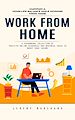 Télécharger le livre :  Work From Home: Maintain a Work-life Balance While Working From Home (A Phenomenal Collection of Verified Online Resources and Business Ideas to Boost Your Income)
