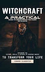 Télécharger le livre :  Witchcraft: A Practical Guide to Discovering the Magic of Plants (Exploring the History, Spells, & Rituals of Everyday Magick to Transform Your Life)