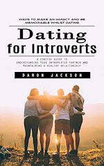Télécharger le livre :  Dating for Introverts: Ways to Make an Impact and Be Memorable Whilst Dating (A Concise Guide to Understanding Your Introverted Partner and Maintaining a Healthy Relationship)