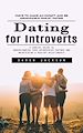 Télécharger le livre :  Dating for Introverts: Ways to Make an Impact and Be Memorable Whilst Dating (A Concise Guide to Understanding Your Introverted Partner and Maintaining a Healthy Relationship)