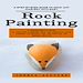 Télécharger le livre :  Rock Painting: A Step-by-step Guide to Rock Art Mastery With Easy (A Comprehensive Guide to Creating Stunning Rock Art Projects Using Various Techniques and Inspiration for Modern Artists)
