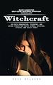 Télécharger le livre :  Witchcraft: Easy Magic for Self-care, Healing & Everyday Witchcraft (How Evil Imagination, Telepathy, and Astral Projection Create Demons, Spiritual Attacks, and Occult Power)