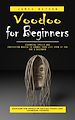 Télécharger le livre :  Voodoo for Beginners: Explore the World of Haitian Vodou and Louisiana Voodoo (Essential Spells and Protection Magick to Change Your Life Even if You Are a Beginner)