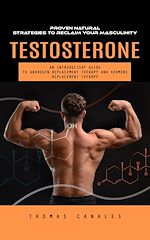 Télécharger le livre :  Testosterone: Proven Natural Strategies to Reclaim Your Masculinity (An Introductory Guide to Androgen Replacement Therapy and Hormone Replacement Therapy)