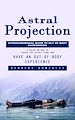 Télécharger le livre :  Astral Projection: Interdimensional Guide to Out of Body Experiences (A Guide on How to Travel the Astral Plane and Have an Out-of-body Experience)